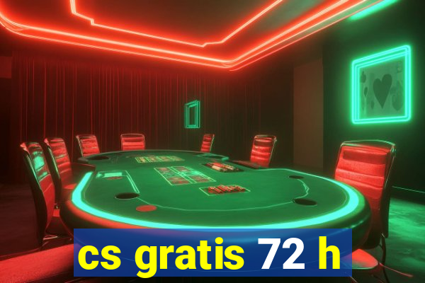 cs gratis 72 h